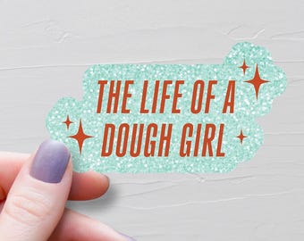 The Life Of A Dough Girl Sticker, Waterproof Vinyl Water Bottle Sticker, Sourdough Lover Gift, Sourdough Bread Gift For Baker - S1115