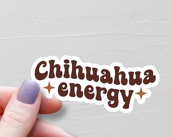 Chihuahua Energy Sticker, Vinyl Stickers, Chihuahua Stickers, Chihuahua Gift, Chihuahua Lover Gift, Laptop Water Bottle Stickers - S258