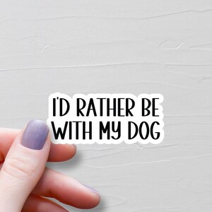 I'd Rather Be With My Dog Sticker, Waterproof Vinyl Stickers, Funny Dog Lover Gift, Laptop Water Bottle Stickers, Small Dog Mom Gift - WS97