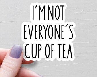 I'm Not Everyone's Cup Of Tea Sticker, Vinyl Stickers, Laptop Water Bottle Stickers, Sarcastic Stickers, Funny Stickers - WS354