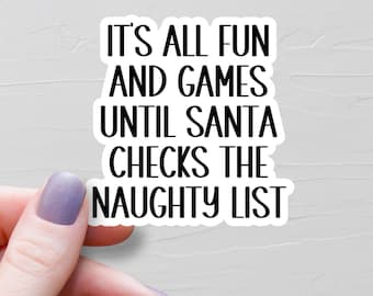It's All Fun And Games Until Santa Checks The Naughty List Sticker, Vinyl Stickers, Christmas Water Bottle Stickers, Funny Stickers - WS24