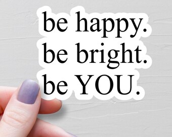 Sticker Be Happy Be Bright Be You, vinyle autocollant, Stickers motivants, Stickers bouteilles d'eau, Stickers pour verres, Stickers ordinateur portable - WS344