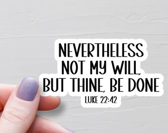 Luke 22:42 Sticker, Vinyl Christian Stickers, Not My Will But Thine Be Done, Bible Verse Sticker, Bible Journaling Sticker - WS585