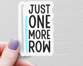 Just One More Row Crochet Sticker, Vinyl Stickers, Water Bottle Stickers, Laptop Stickers, Crochet Gifts, Crocheter Crocheting Gifts - S135