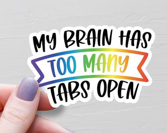 My Brain Has Too Many Tabs Open Sticker, Vinyl Stickers, Funny Adhd Stickers, Adhd Gifts, Water Bottle Stickers, Sarcastic Stickers - S290