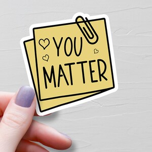 You Matter Reminder Sticker, Vinyl Sticker, Motivational Stickers, Affirmation Water Bottle Stickers, Mental Heath Laptop Stickers - S152