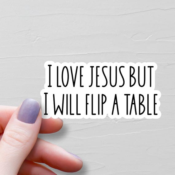 I Love Jesus But I Will Flip A Table Sticker, Funny Christian Stickers, Vinyl Water Bottle Sticker, Bible Sticker, Faith Stickers - WS325