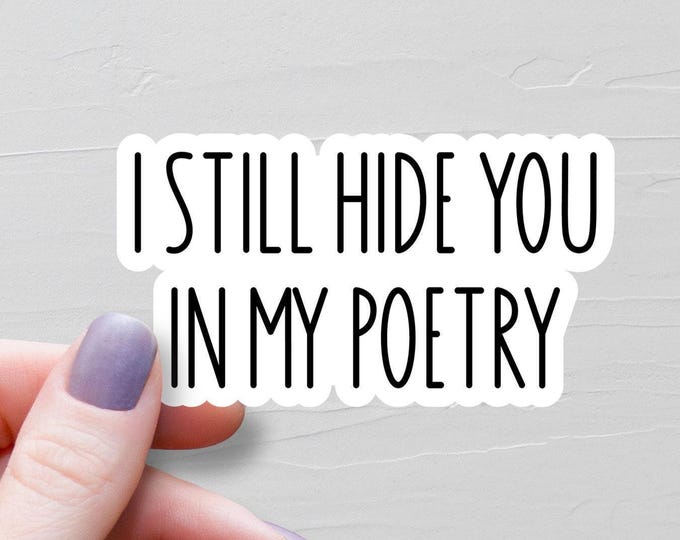I Still Hide You In My Poetry, Waterproof Vinyl Stickers, Laptop Water Bottle Sticker, Girlfriend Boyfriend Gift, Poet Poetry Gift, WS360