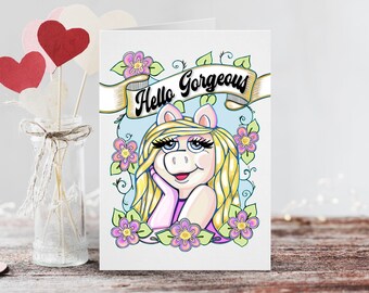 Hello Gorgeous Greeting Card Miss Piggy / A 5x7 Muppet Fan Art Card / Love Valentines Day / Birthday / Anniversary