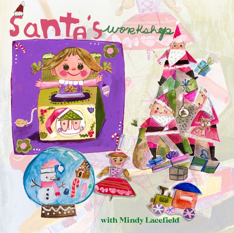May include: A colorful illustration of Santa's workshop with a girl holding a toy music box. The music box is decorated with a red and white house and a green tree. The illustration also features a snow globe with a snowman inside, a toy train, and a variety of other Christmas decorations. The text "Santa's Workshop" is written in a whimsical font at the top of the illustration. The text "with Mindy Lacefield" is written at the bottom of the illustration.