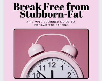 Intermittent Fasting Guide: Break Free from Stubborn Fat