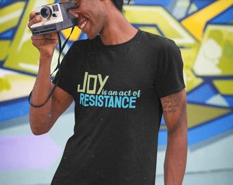 Joy is an Act of Resistance T-Shirt, Unisex Heavy Cotton Tee for Activists, Protest Apparel, Everyday Wear Men Women