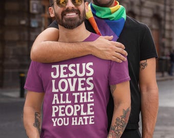 Jesus Loves All The People You Hate T-shirt - Promote Love, Diversity, Inclusion, Empathy, and Equality Cotton Unisex Tee