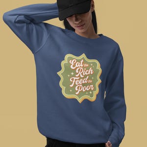 Eat The Rich Feed The Poor Retro Crew Neck Sweatshirt - Long Sleeve Sweater with 1970s Style Eat The Rich Print Womens Mens Unisex