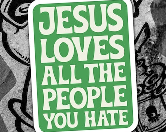 3" Jesus Loves All The People You Hate Sticker - LGBTQIA+ Pride, Human Rights Activism Vinyl Decal Stickers Waterproof Outdoor