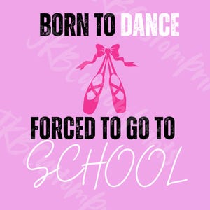 Born to Dance | Pink Ballet Slippers PNG Shirt Design for Dancers, Dance Moms, Recital Outfits, School Spirit – Digital Download