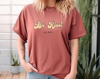 Maglietta "Be Kind of a Bitch", maglietta divertente, maglietta sarcastica con regalo divertente, maglione BE KIND, girocollo da donna, maglietta con citazione divertente, regalo per lei
