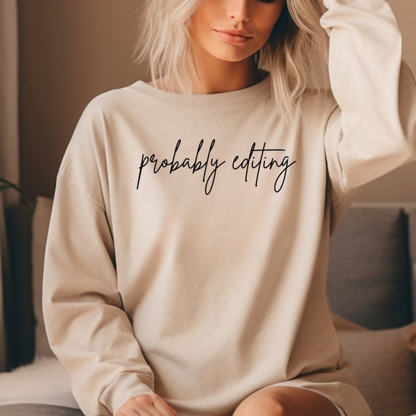 Probably Editing Sweatshirt for Photographer Gift for Photography Lover Sweatshirt for Editing Photos Shirt for Photographer