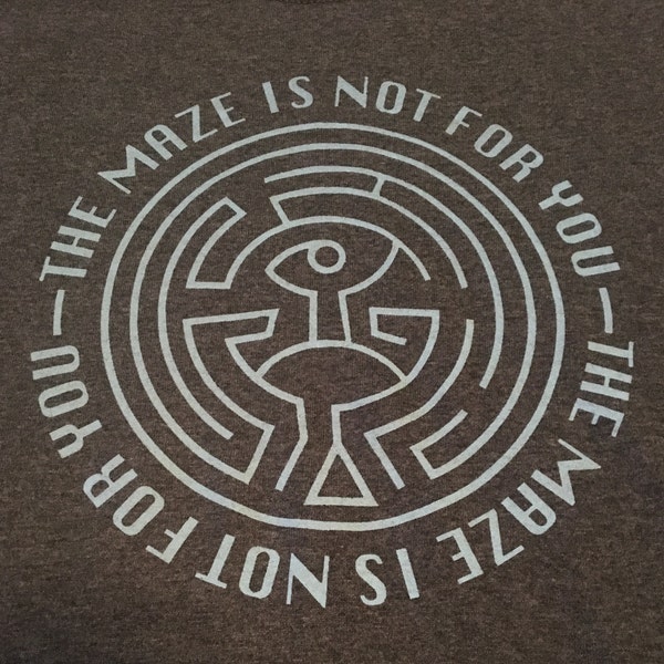 The Maze is not for you Tshirt