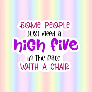 3" Certaines personnes ont juste besoin d'un high Five * Autocollant en vinyle * Autocollant Hydro Flask * Autocollant bouteille d'eau * Autocollant ordinateur portable * Autocollant coque de téléphone *