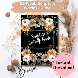 May include: A printable 52-week Scripture Writing Guide with a floral design in shades of brown, white, and green on a black background. The text "Scripture Writing Guide" is in white with a black outline.
