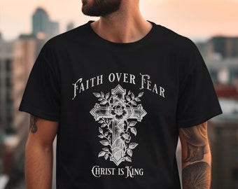 Christian Shirt for Men Faith Over Fear Christ is King Bible Verse Shirt Religious Tee Comfort Colors Gift for Him Religious Cross Clothing