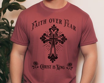 Christian Shirt for Men Faith Over Fear Christ is King Bible Verse Shirt Religious Tee Comfort Colors Gift for Him Religious Cross Clothing