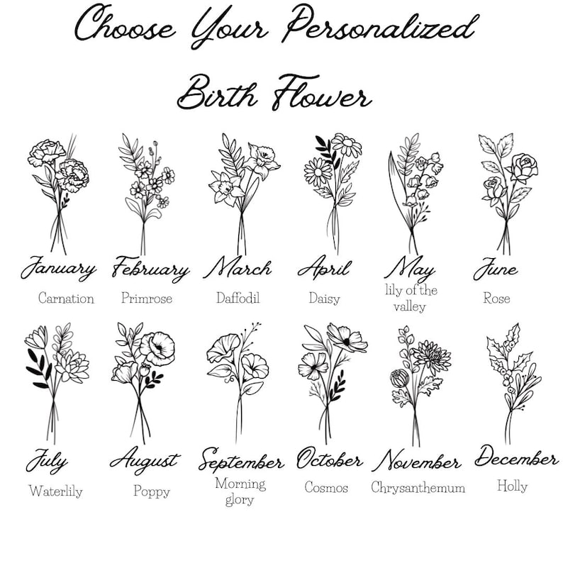 May include: A black and white graphic chart titled Choose Your Personalized Birth Flower, featuring twelve distinct floral illustrations labeled by month and flower name, from January Carnation to December Holly in a grid layout.