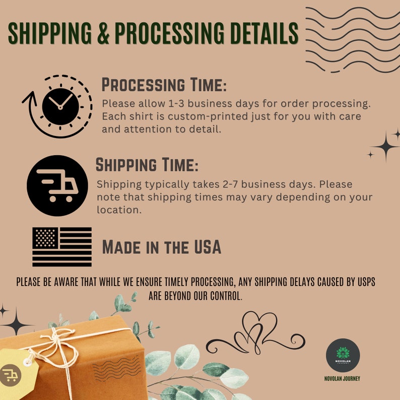 May include: Illustration of a clock, a delivery truck, and the United States flag. Text reads: "Shipping & Processing Details", "Processing Time: Please allow 1-3 business days for order processing. Each shirt is custom-printed just for you with care and attention to detail.", "Shipping Time: Shipping typically takes 2-7 business days. Please note that shipping times may vary depending on your location.", "Made in the USA", "Please be aware that while we ensure timely processing, any shipping delays caused by USPS are beyond our control."