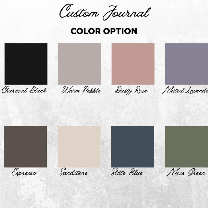 May include: A color chart for a Custom Journal displaying eight square swatches labeled Charcoal Black, Warm Pebble, Dusty Rose, Muted Lavender, Espresso, Sandstone, Slate Blue, and Moss Green, arranged in two rows against a light gray background.