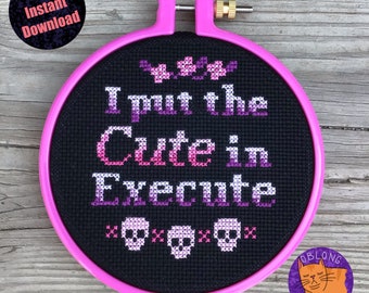 I Put The Cute In Execute | Cross Stitch Pattern | PDF Instant Download