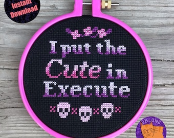 I Put The Cute In Execute | Cross Stitch Pattern | PDF Instant Download