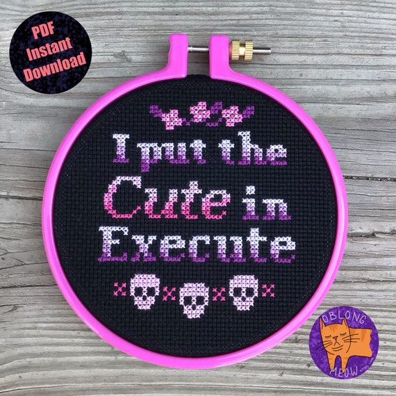 I Put The Cute In Execute | Cross Stitch Pattern | PDF Instant Download