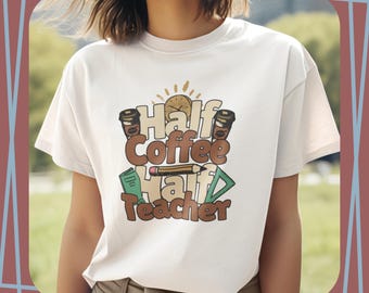Maglietta Coffee Half Teacher, regalo di apprezzamento per l'insegnante