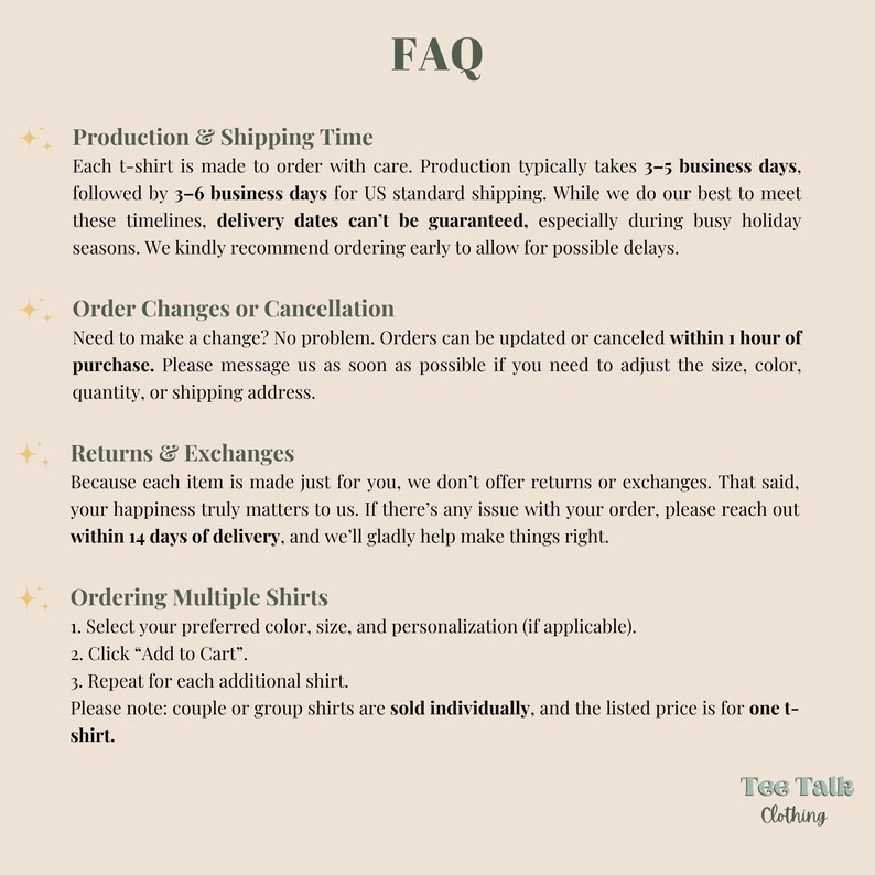 May include: A beige FAQ page from Tee Talk Clothing. The page includes information on production and shipping time, order changes, returns and exchanges, and ordering multiple shirts. The text is in a simple, easy-to-read font.