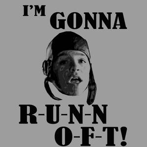 May include: A black and white image of a man wearing a pilot's helmet and goggles. The text "I'M GONNA R-U-N-N O-F-T!" is written in bold black letters.