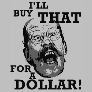 May include: Black and white image of a man with a moustache and glasses shouting "I'll buy that for a dollar!"
