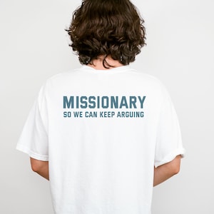 Missionary So We Can Keep Arguing Tee, Funny T-Shirt for Fashion Lovers, Unisex Cotton Tee for Gift, Casual Everyday wear, Funny shirt