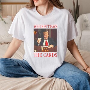You don't the cards troef grafisch shirt, trendy politiek citaat T-shirt, trump grafisch shirt unisex, troef shirt, Zelensky trump meeting