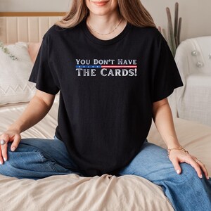 You don't the cards T-shirt met troefcitaat, trendy T-shirt met politieke quote t-shirt met quote van troef, uniseks troefshirt, Zelensky-troefvergadering