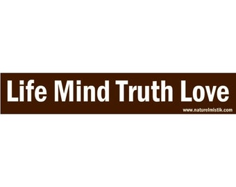 Bumper Sticker: Life Mind Truth Love