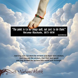 May include: A motivational quote by Antonio Machado, "The point is to do things well, not just to do them." The quote is displayed against a backdrop of fluffy white clouds with a dog's paw reaching down from the sky.