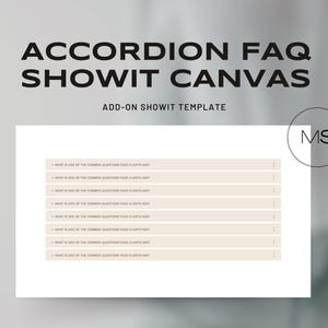 May include: A white and beige accordion FAQ template for Showit Canvas. The template has a title that says "Accordion FAQ Showit Canvas" and a subtitle that says "Add-on Showit Template". The template has a list of questions that say "What is one of the common questions your clients ask?"