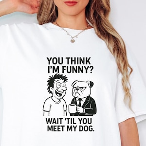 Funny Dog Humor Shirt – “Wait ‘Til You Meet My Dog” Tee – Cartoon Bulldog Graphic – Gift for Dog Owners & Jokers