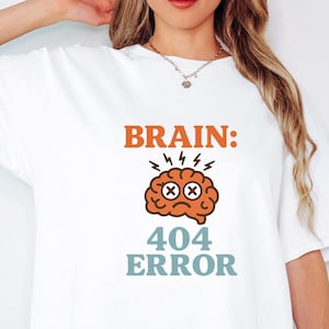 Brain 404 Error Shirt – Funny Tech Humor Tee – Digital Overload T-Shirt – Mental Crash Gift for Tired Minds