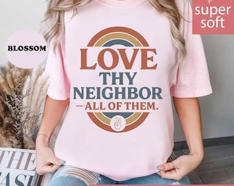 Comfort Colors® Love Thy Neighbor All Of Them Shirt, Inclusive Christian Tee, Social Justice Tshirt, Kindness Matters Gift, Human Rights Tee