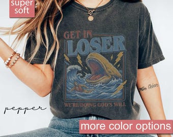 Comfort Colors® Get In Loser We're Doing God's Will Shirt, Funny Christian Meme Tee, Faith Based Graphic, Sarcastic Jesus Shirt, Retro Bible