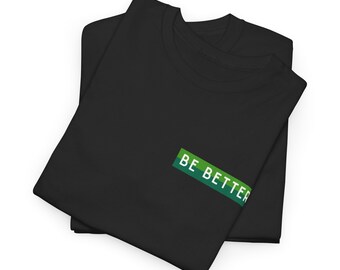 Be Better T-Shirt