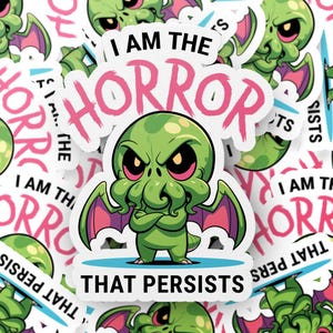 Cute Cthulhu Sticker  - &#39;I Am The Horror That Persists&#39; Quote, Lovecraftian Decor, Funny Vinyl Sticker, Funny Cthulhu Kiss-Cut Stickers