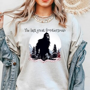 The last great frontiersman bigfoot shirt, Bigfoot T-shirt, Bigfoot Tee, Sasquatch shirt, Sasquatch funny shirt, Fun Bigfoot Sasquatch, Yeti